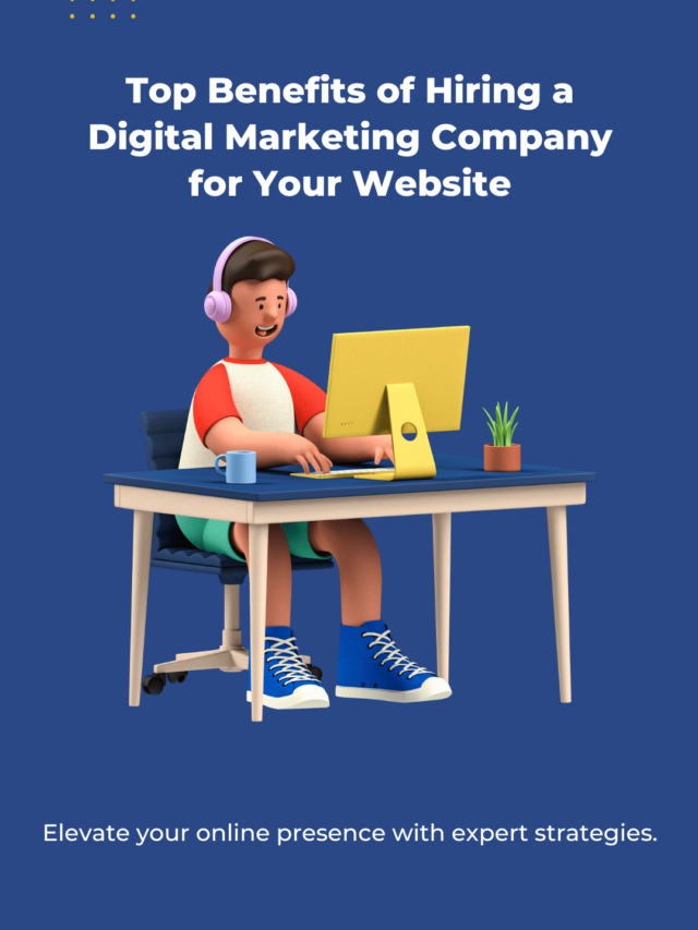 Top Benefits of Hiring a Digital Marketing Company for Your Website